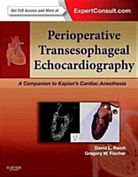 Perioperative Transesophageal Echocardiography : A Companion to Kaplans Cardiac Anesthesia (Expert Consult: Online and Print) (Hardcover)