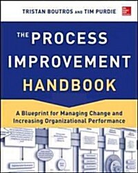 The Process Improvement Handbook: A Blueprint for Managing Change and Increasing Organizational Performance (Hardcover)