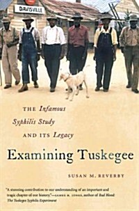 Examining Tuskegee: The Infamous Syphilis Study and Its Legacy (Paperback)