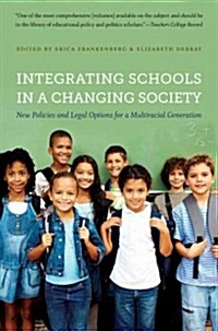 Integrating Schools in a Changing Society: New Policies and Legal Options for a Multiracial Generation (Paperback)