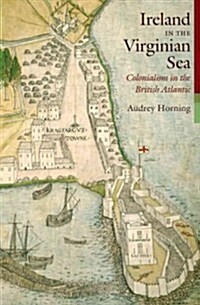 Ireland in the Virginian Sea: Colonialism in the British Atlantic (Hardcover)