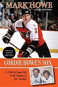 Gordie Howes Son: A Hall of Fame Life in the Shadow of Mr. Hockey (Hardcover)