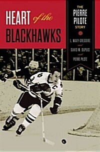 Heart of the Blackhawks: The Pierre Pilote Story (Paperback)