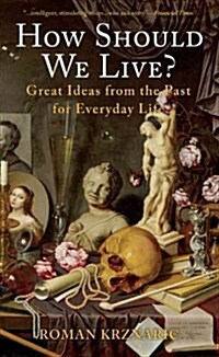 How Should We Live?: Great Ideas from the Past for Everyday Life (Hardcover)