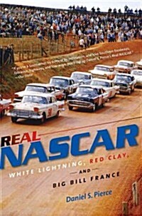 Real NASCAR: White Lightning, Red Clay, and Big Bill France (Paperback)