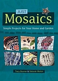 Just Mosaics: Simple Projects for Your Home and Garden (Paperback)