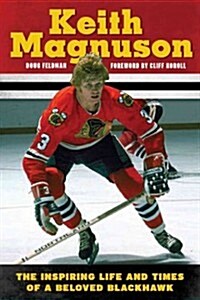 Keith Magnuson: The Inspiring Life and Times of a Beloved Blackhawk (Hardcover)
