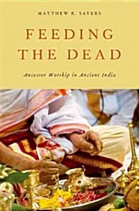 Feeding the Dead: Ancestor Worship in Ancient India (Paperback)