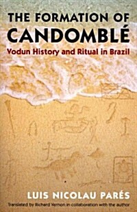 The Formation of Candombl? Vodun History and Ritual in Brazil (Paperback)