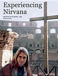 Experiencing Nirvana: Grunge in Europe, 1989 (Hardcover)