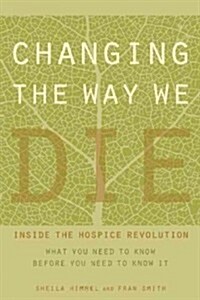 Changing the Way We Die: Compassionate End-Of-Life Care and the Hospice Movement (Paperback)