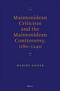 Maimonidean Criticism and the Maimonidean Controversy, 1180-1240 (Paperback)