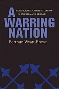 A Warring Nation: Honor, Race, and Humiliation in America and Abroad (Hardcover)