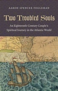 Two Troubled Souls: An Eighteenth-Century Couples Spiritual Journey in the Atlantic World (Hardcover)