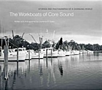 The Workboats of Core Sound: Stories and Photographs of a Changing World (Hardcover)