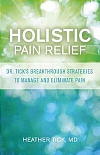 [중고] Holistic Pain Relief: Dr. Tick‘s Breakthrough Strategies to Manage and Eliminate Pain (Paperback)