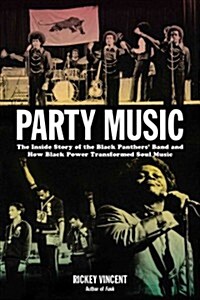 Party Music: The Inside Story of the Black Panthers Band and How Black Power Transformed Soul Music (Paperback)
