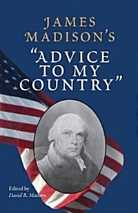 James Madisons Advice to My Country (Paperback)