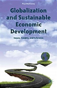 Globalization and Sustainable Economic Development : Issues, Insights, and Inference (Hardcover)