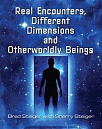 Real Encounters, Different Dimensions and Otherworldy Beings (Paperback)