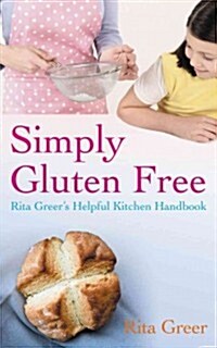 Simply Gluten Free : Rita Greers Helpful Kitchen Handbook (Paperback)