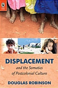 Displacement and the Somatics of Postcolonial Culture (Hardcover)