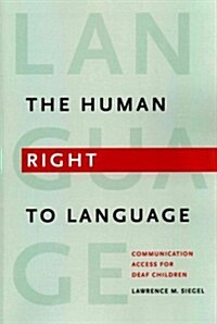 The Human Right to Language: Communication Access for Deaf Children (Paperback)