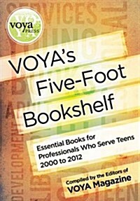 Voyas Five-Foot Bookshelf: Essential Books for Professionals Who Serve Teens 2000 to 2012 (Paperback)