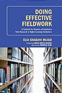 Doing Effective Fieldwork: A Textbook for Students of Qualitative Field Research in Higher-Learning Institutions (Paperback)