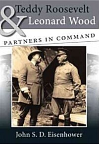Teddy Roosevelt & Leonard Wood: Partners in Command (Hardcover)