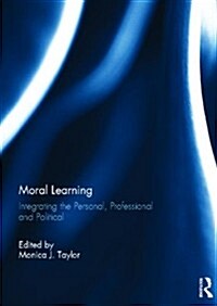 Moral Learning : Integrating the Personal, Professional and Political (Hardcover)