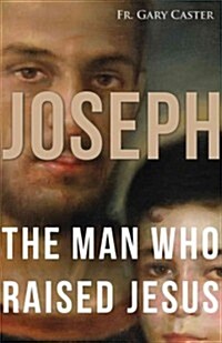 Joseph, the Man Who Raised Jesus (Paperback)