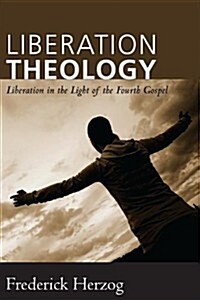 Liberation Theology: Liberation in the Light of the Fourth Gospel (Paperback)