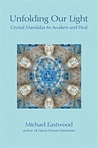 Unfolding Our Light : Creating Crystal Mandalas to Awaken and Heal (Paperback)