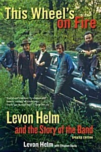 This Wheels on Fire: Levon Helm and the Story of the Band (Paperback, Updated)