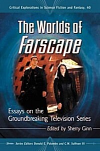 The Worlds of Farscape: Essays on the Groundbreaking Television Series (Paperback)