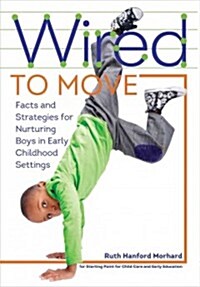 Wired to Move: Facts and Strategies for Nurturing Boys in an Early Childhood Setting (Paperback)