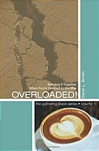 Overloaded!: Keeping It Together When Youre Stressed to the Max! (Paperback)