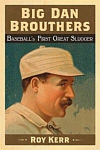 Big Dan Brouthers: Baseballs First Great Slugger (Paperback)