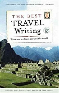 The Best Travel Writing, Volume 10: True Stories from Around the World (Paperback)