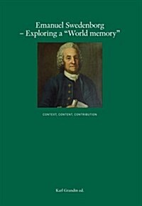 Emanuel Swedenborg--Exploring a World Memory: Context, Content, Contribution (Paperback)