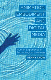 Animation, Embodiment, and Digital Media : Human Experience of Technological Liveliness (Hardcover)