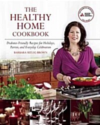 The Healthy Home Cookbook: Diabetes-Friendly Recipes for Holidays, Parties, and Everyday Celebrations (Paperback)