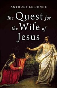 The Wife of Jesus : Ancient Texts and Modern Scandals (Hardcover)