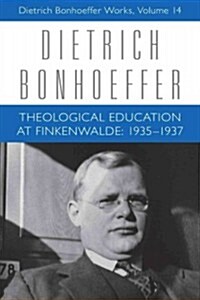 Theological Education at Finkenwalde: 1935-1937: Dietrich Bonhoeffer Works, Volume 14 (Hardcover)