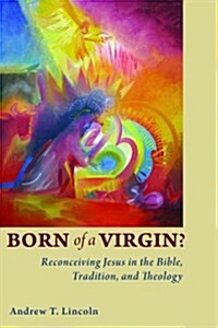 Born of a Virgin?: Reconceiving Jesus in the Bible, Tradition, and Theology (Paperback)