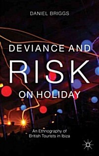 Deviance and Risk on Holiday : An Ethnography of British Tourists in Ibiza (Hardcover)