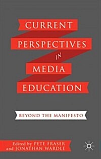 Current Perspectives in Media Education : Beyond the Manifesto (Hardcover)