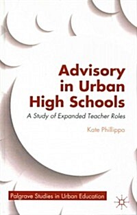 Advisory in Urban High Schools : A Study of Expanded Teacher Roles (Hardcover)