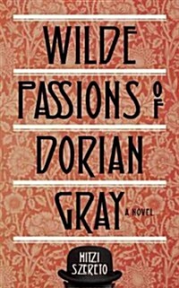 The Wilde Passions of Dorian Gray (Paperback)